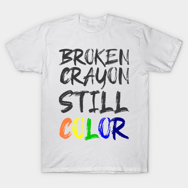 'Broken Crayon Still Colours' PTSD Mental Health Shirt T-Shirt by ourwackyhome
